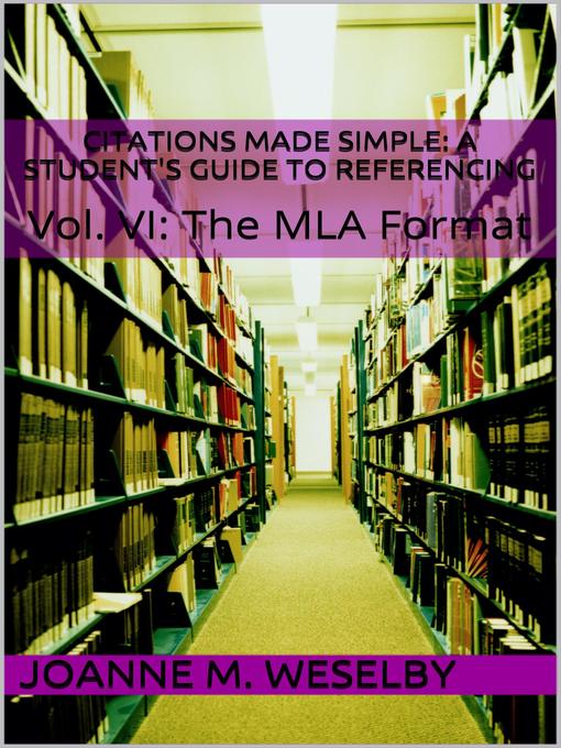 Title details for A Student's Guide to Easy Referencing, Volume VI: The MLA Format by Joanne M. Weselby - Available